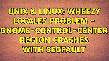 Unix & Linux: Wheezy locales problem - gnome-control-center region crashes with segfault