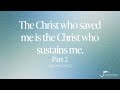 Keith Elliott - The Christ Who saved me is the Christ Who sustains me (Part 2)