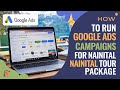 How to Setup Google Ads for Nainital Tour Package | Tour and Travels Booking #googleads