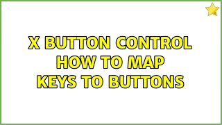 X button control How to map keys to buttons