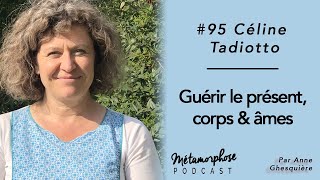 #95 Céline Tadiotto : Guérir nos mémoires