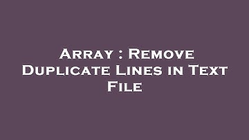 Array : Remove Duplicate Lines in Text File