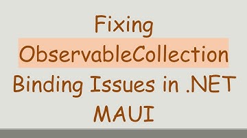 Fixing ObservableCollection Binding Issues in .NET MAUI