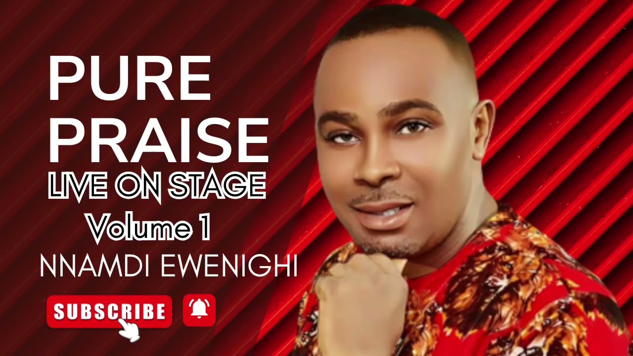 PURE PRAISE LIVE ON STAGE VOLUME 1 BY NNAMDI EWENIGHI