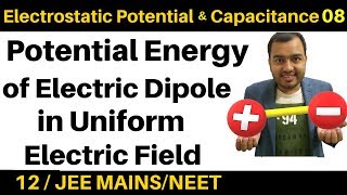 Electrostatic Potential And Capacitance 08 Potential Energy Of Electric Dipole In Uniform Field