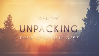 Unpacking Your Spiritual Gift [Romans 12:6-8]