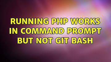 Running PHP works in Command Prompt but not Git Bash (2 Solutions!!)