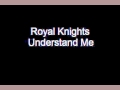 Royal Knights - Understand Me