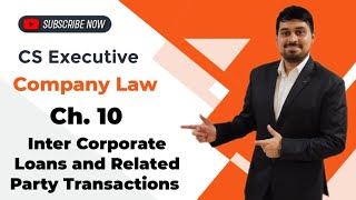 CS Executive - Company Law - Ch. 10 - Inter Corporate Loans & Related Party Transactions - Lecture 2