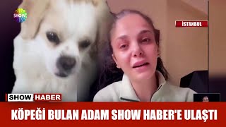 Köpeği Bulan Adam Show Habere Ulaştı