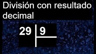 Dividir 29 Entre 9 Con Resultado Decimal