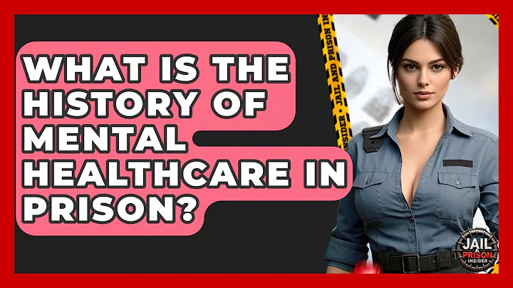What Is The History Of Mental Healthcare In Prison? - Jail & Prison Insider