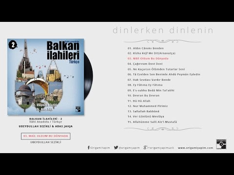 Mâil Oldum Bu Dünyada / Balkan İlahileri 2