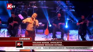 Volkan Konak, Ayvalıkta Karadeniz Rüzgarı Estirdi