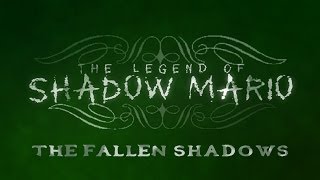 The Legend of Shadow Mario - The Fallen Shadows