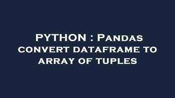 PYTHON : Pandas convert dataframe to array of tuples