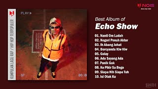 ECHO SHOW Full Album | Nanti Om Ludah