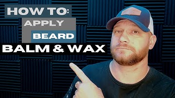 How To Apply Beard Balm & Wax
