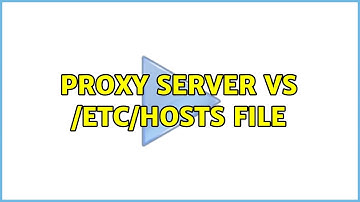 Proxy server vs /etc/hosts file