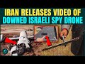 Iran Releases Video Of Destroyed Israeli Drone, Netanyahu's Million Dollar SPY Drone | VIDEO