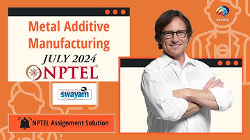 Metal Additive Manufacturing | NPTEL Assignment 1 Solution | July 2024