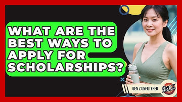What Are The Best Ways To Apply For Scholarships? - Gen Z Unfiltered