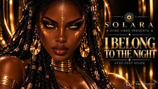 SOLARA | I BELONG TO THE NIGHT | Afro Deep House