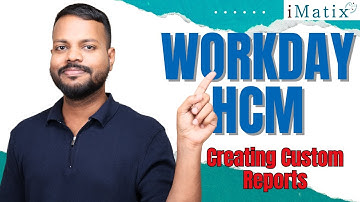 Creating Custom Reports in Workday HCM | Workday HCM Online Tutorial | Workday HCM Classes | iMatix
