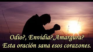 ODIO?, ENVIDIA?, AMARGURA? «ESTA ORACIÓN SANA ESOS CORAZONES.