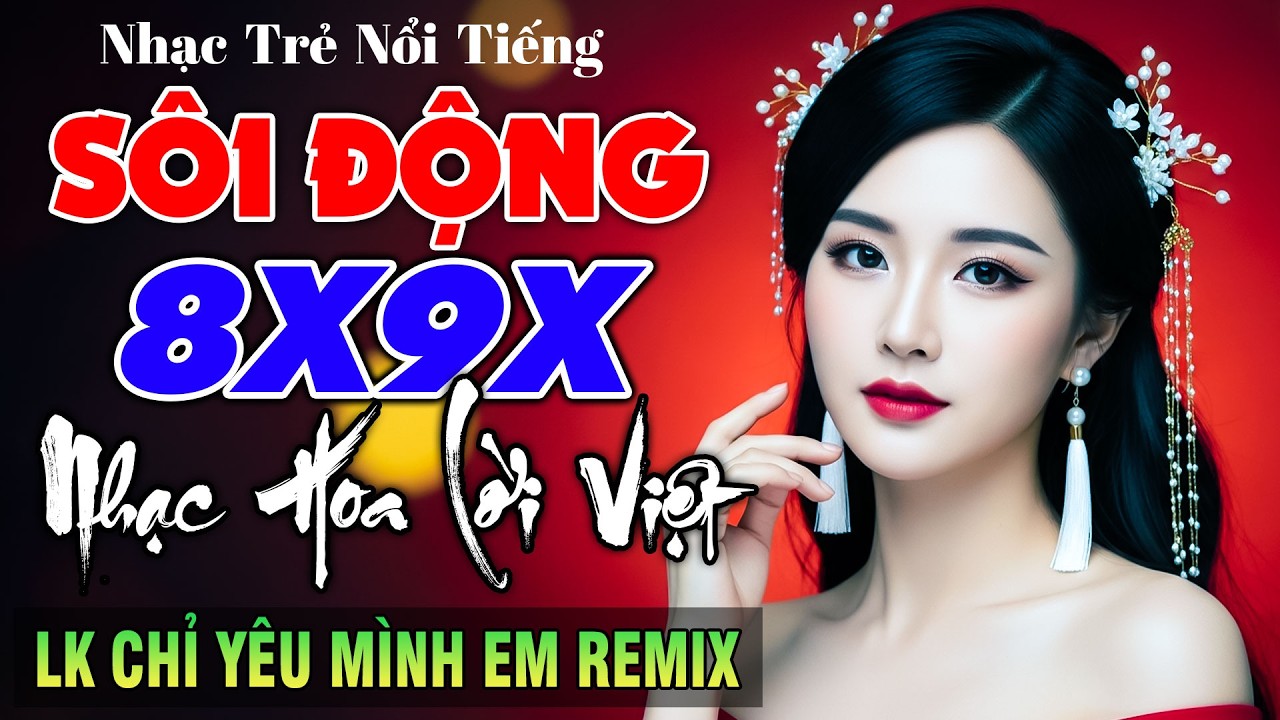 Chỉ Yêu Mình Em Remix - LK Nhạc Hoa Lời Việt Remix NỔI TIẾNG MỘT THỜI 7X 8X 9X - Nhạc Trẻ Căng Đét