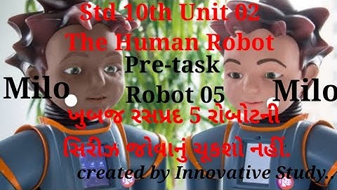 Std 10th Unit 2 The Human Robot, Pre-task , Milo Robot , by Innovative Study