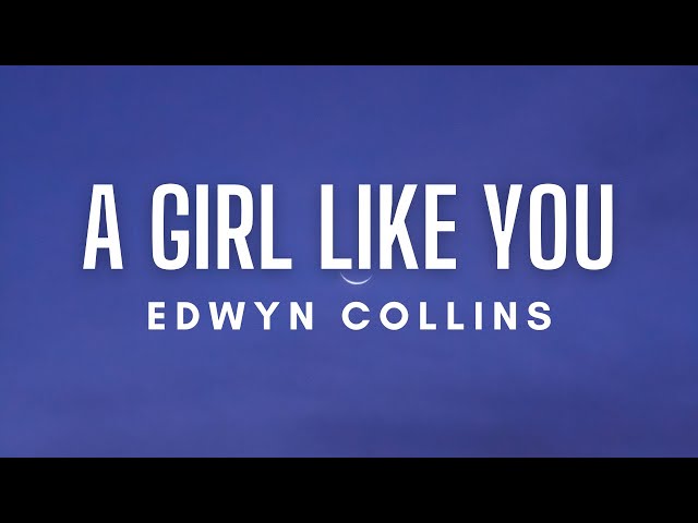 Edwyn Collins - A Girl Like You (Lyrics) class=