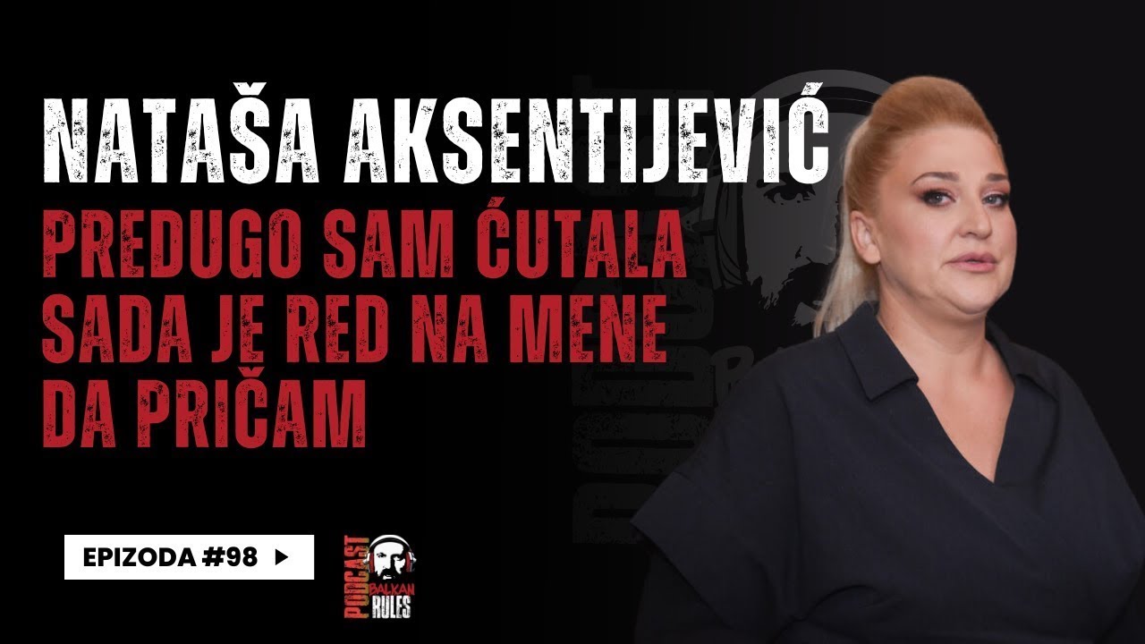 Balkan Rules Podcast Ep.98 - Nataša Aksentijević - Predugo sam ćutala sada je red na mene da pričam