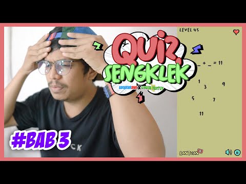 UDAH SENGKLEK, MAKIN SENGKLEK MAIN GAME INI - QUIZ SENGKLEK BAB 3