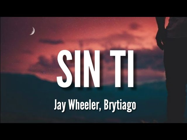 Sin Ti - Jay Wheeler, Brytiago Remix (LETRA) class=