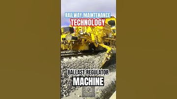 Modern Technology in Railway Maintenance: Ballast Regulator Machine