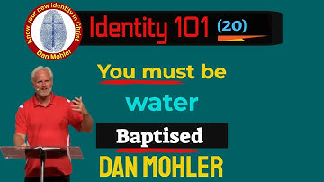 ✝️ You must be water Baptised (Identity 101 - No 20) - Dan Mohler
