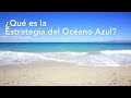 ¿Qué es la Estrategia del Océano Azul?