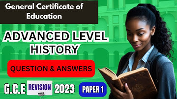 GCE Advanced Level History Paper 1, 2023. Revisions. Questions and Answers. Past Questions.