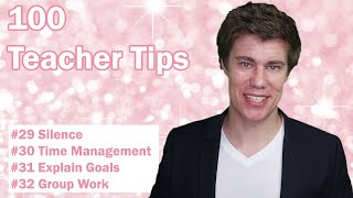 100 Teacher Tips #29-32 | Silence | Time Management | Explain Goals | Group Work | New Teacher Tips