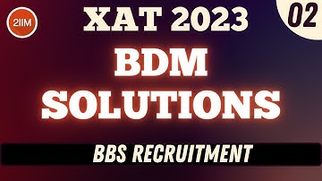 XAT 2023 BDM Solutions | BBS Recruitment | XAT 2024 Prep | 2IIM CAT Preparation