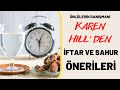 Karen Hill&#39;den Ramazan Orucuna Beslenme Tavsiyeleri - Sahur ve İftar&#39;da Ne Yemeliyiz?