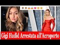 Gigi Hadid Arrestata | Ultime Notizie Gossip #gigihadidarrestata