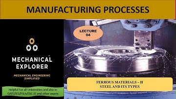 LECTURE - 04 | FERROUS MATERIALS - II | STEEL AND ITS TYPES