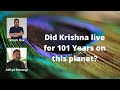 Did Bhagavan Krishna live for 101 Years on Earth?