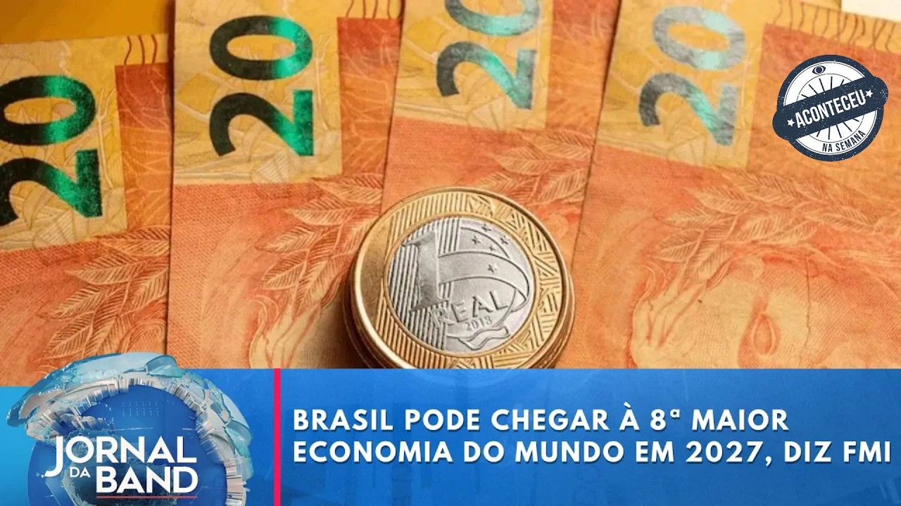 Brasil pode chegar à 8ª maior economia do mundo em 2027, diz FMI | Aconteceu na Semana