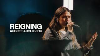 Download Lagu Reigning - Aubree Archibeck & Bethel Music Download Lagu Reigning - Aubree Archibeck & Bethel Music