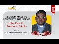REQUIEM MASS TO CELEBRATE THE LIFE OF LATE REV FR PONSIANO OKALO REQUIEM MASS TO CELEBRATE THE LIFE OF LATE REV FR PONSIANO OKALO