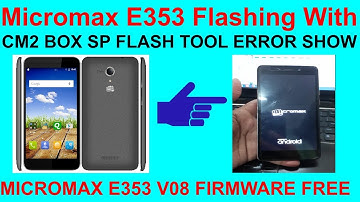 HOW TO Micromax E353 Flashing With CM2 BOX SP FLASH TOOL ERROR SHOW