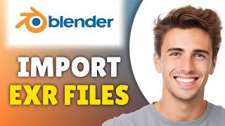 How To Import EXR File In Blender (2026) - Full Guide